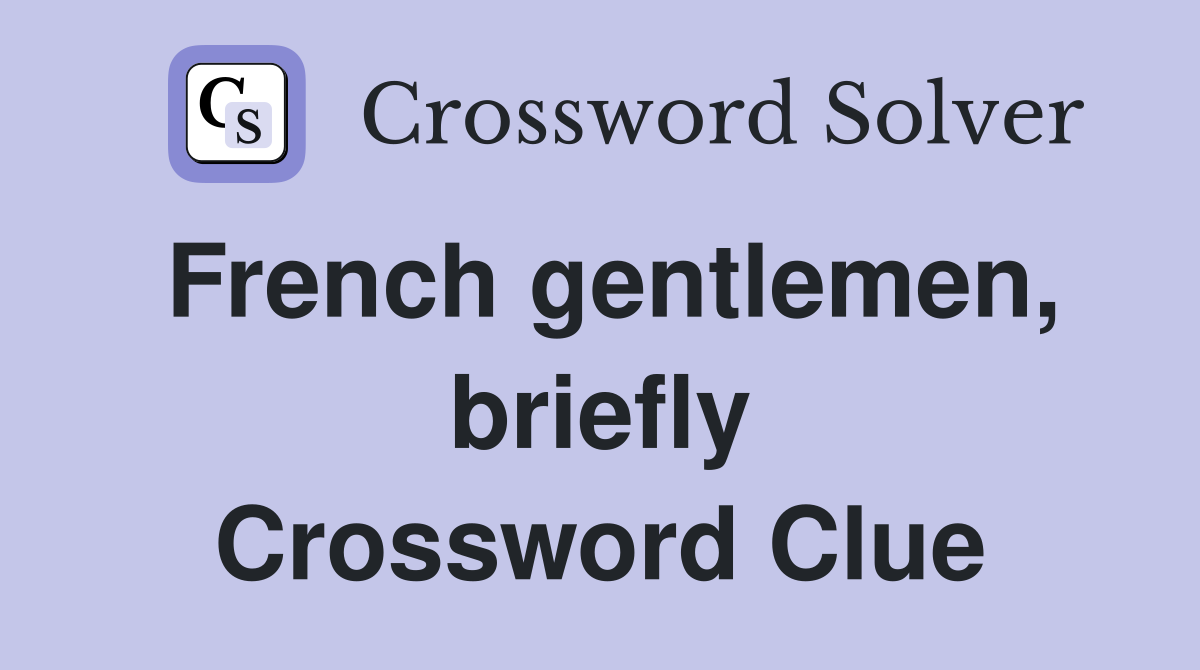 French gentlemen, briefly Crossword Clue Answers Crossword Solver